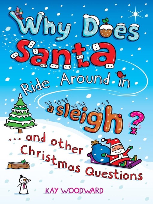 Title details for Why Does Santa Ride Around in a Sleigh? by Kay Woodward - Available